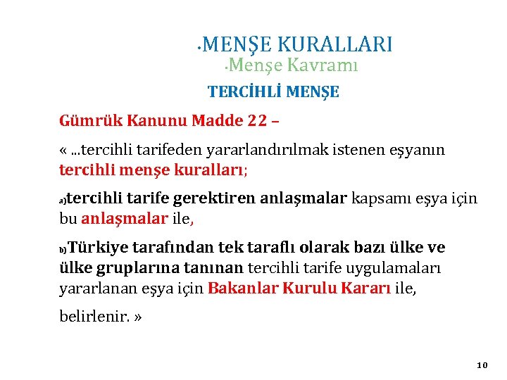  • MENŞE KURALLARI • Menşe Kavramı TERCİHLİ MENŞE Gümrük Kanunu Madde 22 –