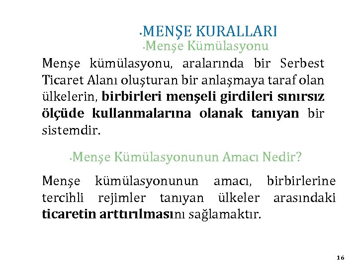  • MENŞE KURALLARI Menşe Kümülasyonu Menşe kümülasyonu, aralarında bir Serbest Ticaret Alanı oluşturan