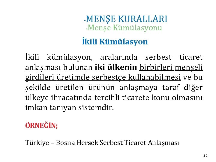  • MENŞE KURALLARI • Menşe Kümülasyonu İkili Kümülasyon İkili kümülasyon, aralarında serbest ticaret