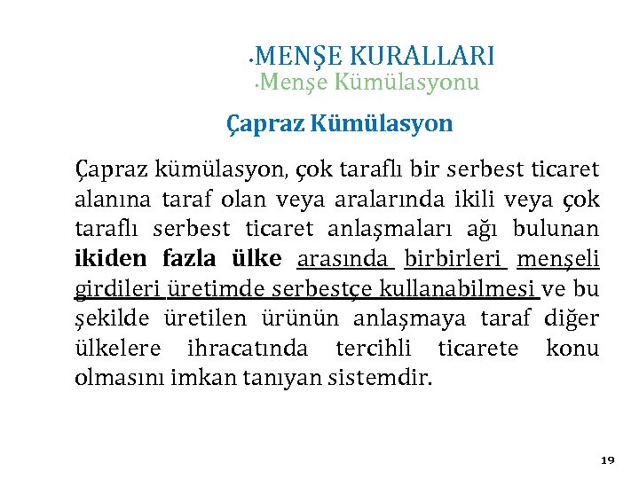  • MENŞE KURALLARI • Menşe Kümülasyonu Çapraz Kümülasyon Çapraz kümülasyon, çok taraflı bir