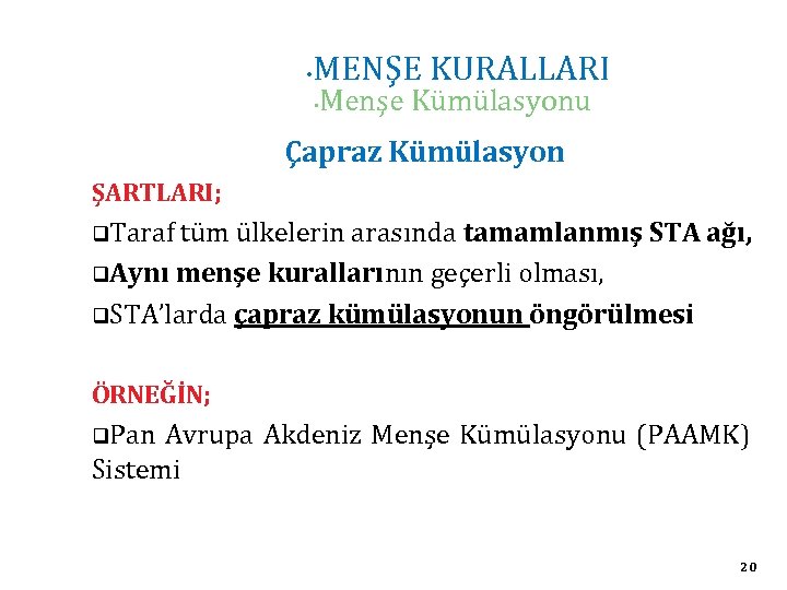  • MENŞE KURALLARI • Menşe Kümülasyonu Çapraz Kümülasyon ŞARTLARI; q. Taraf tüm ülkelerin