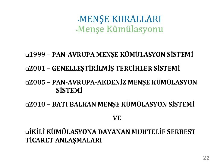 MENŞE KURALLARI • Menşe Kümülasyonu • q 1999 – PAN-AVRUPA MENŞE KÜMÜLASYON SİSTEMİ q