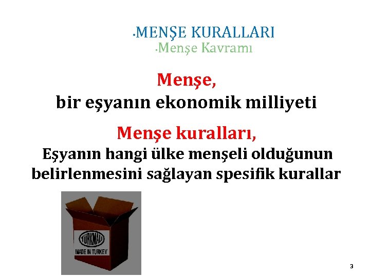  • MENŞE KURALLARI • Menşe Kavramı Menşe, bir eşyanın ekonomik milliyeti Menşe kuralları,