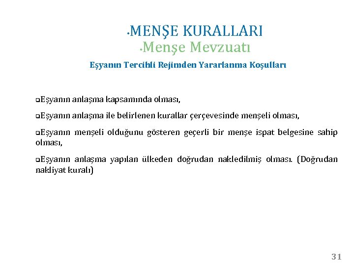  • MENŞE KURALLARI • Menşe Mevzuatı Eşyanın Tercihli Rejimden Yararlanma Koşulları q. Eşyanın