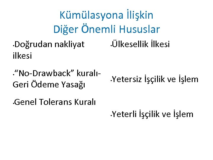 Kümülasyona İlişkin Diğer Önemli Hususlar • Doğrudan nakliyat ilkesi • Ülkesellik İlkesi “No-Drawback” kuralıGeri