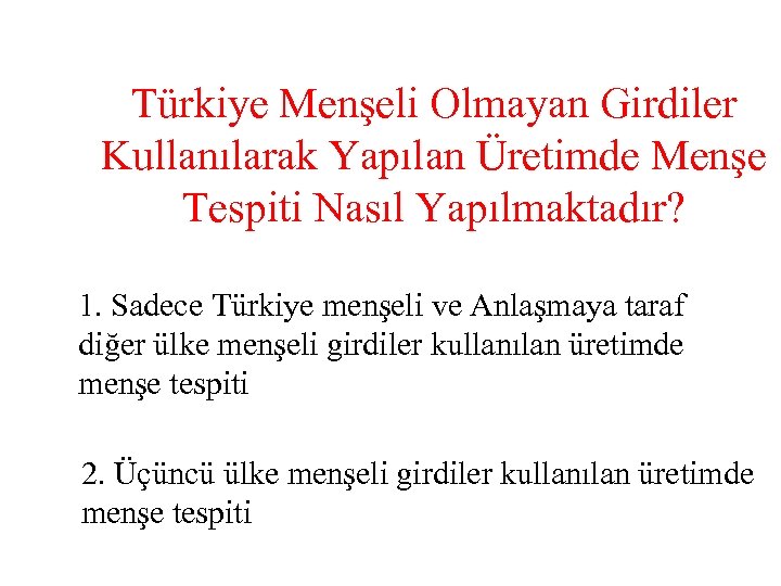 Türkiye Menşeli Olmayan Girdiler Kullanılarak Yapılan Üretimde Menşe Tespiti Nasıl Yapılmaktadır? 1. Sadece Türkiye