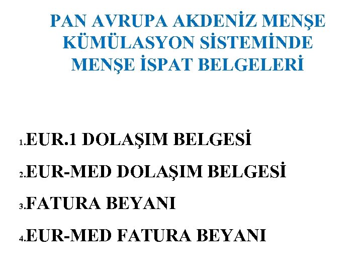 PAN AVRUPA AKDENİZ MENŞE KÜMÜLASYON SİSTEMİNDE MENŞE İSPAT BELGELERİ EUR. 1 DOLAŞIM BELGESİ 1.