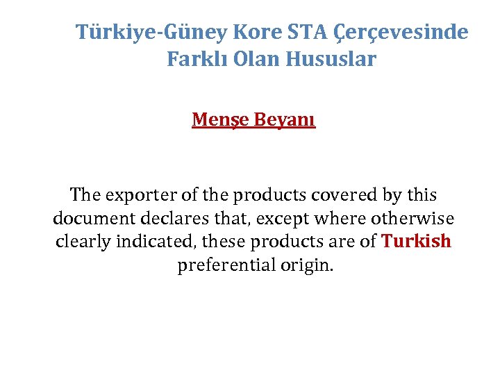 Türkiye-Güney Kore STA Çerçevesinde Farklı Olan Hususlar Menşe Beyanı The exporter of the products