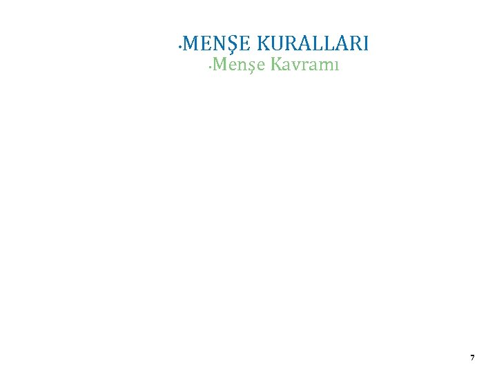  • MENŞE KURALLARI • Menşe Kavramı 7 