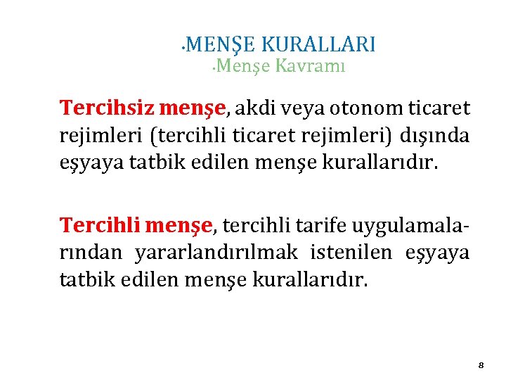  • MENŞE KURALLARI • Menşe Kavramı Tercihsiz menşe, akdi veya otonom ticaret rejimleri