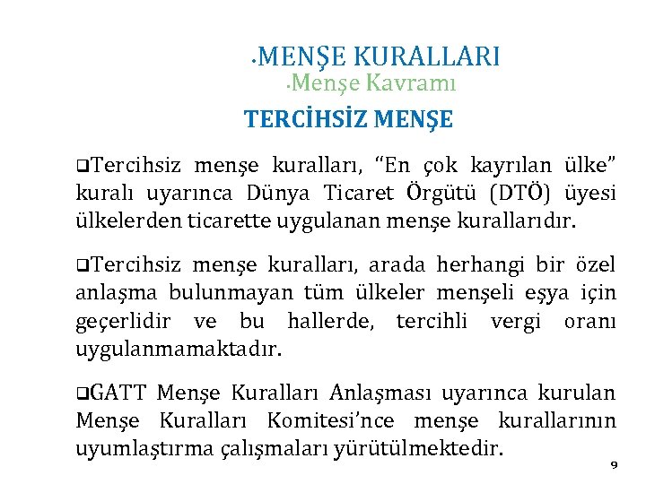  • MENŞE KURALLARI Menşe Kavramı TERCİHSİZ MENŞE • q. Tercihsiz menşe kuralları, “En