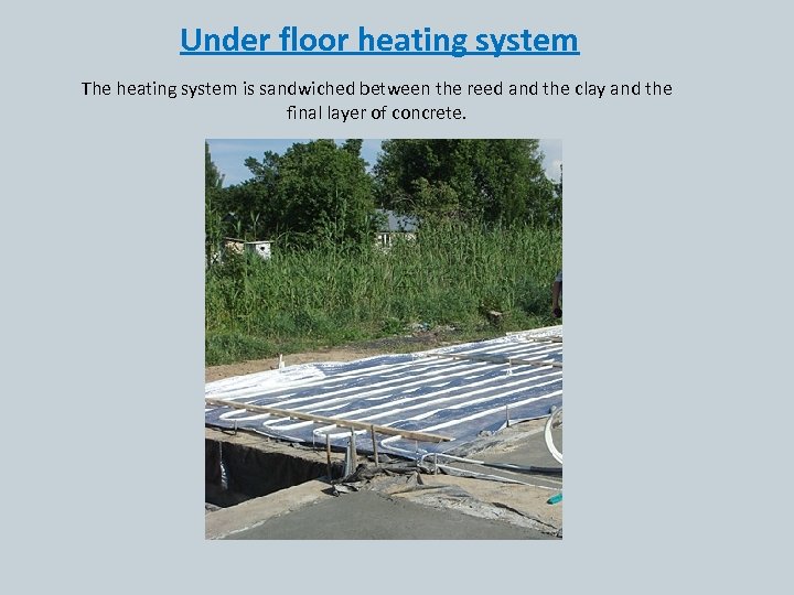 Under floor heating system The heating system is sandwiched between the reed and the