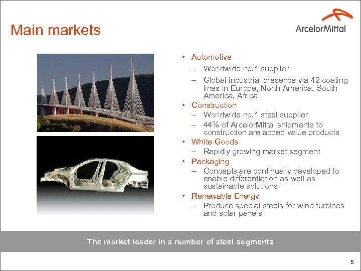 Main markets • Automotive – Worldwide no. 1 supplier – Global industrial presence via