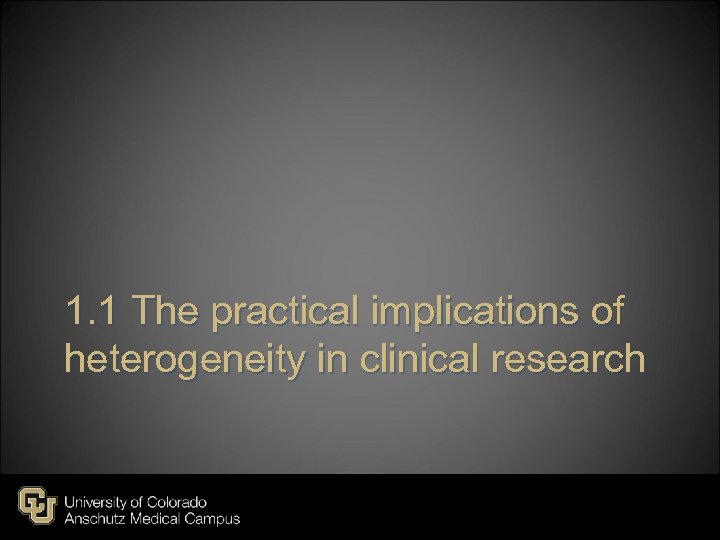 1. 1 The practical implications of heterogeneity in clinical research 