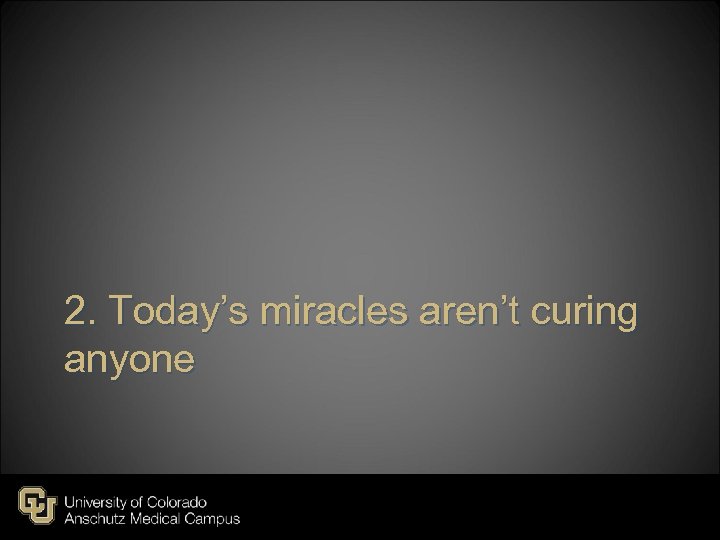 2. Today’s miracles aren’t curing anyone 