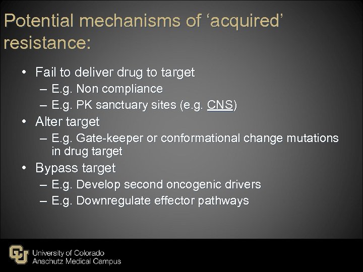 Potential mechanisms of ‘acquired’ resistance: • Fail to deliver drug to target – E.