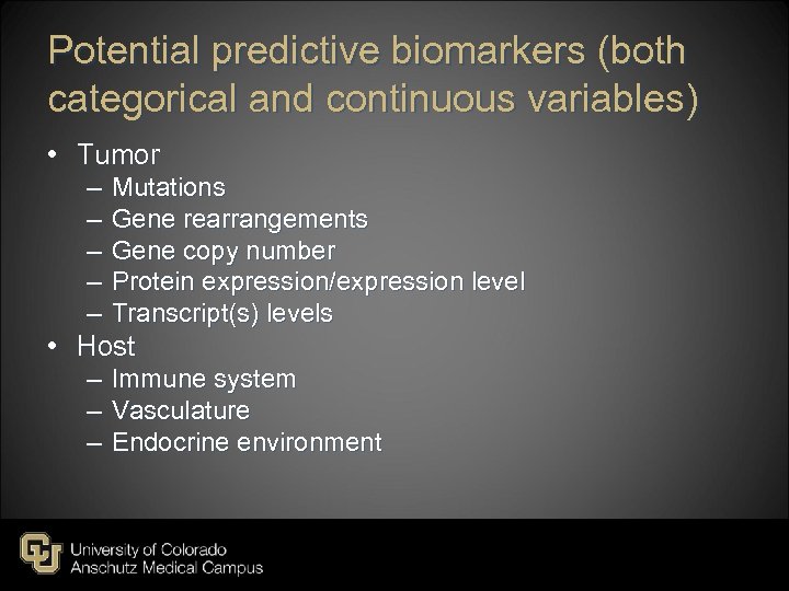 Potential predictive biomarkers (both categorical and continuous variables) • Tumor – – – Mutations