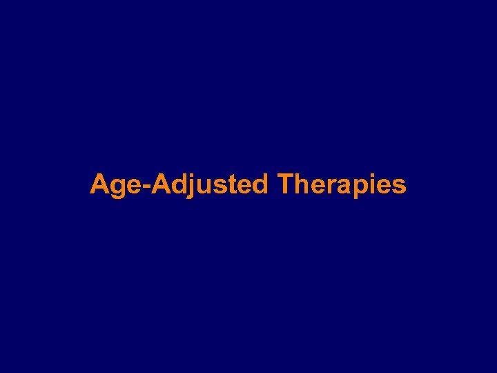 Age-Adjusted Therapies 