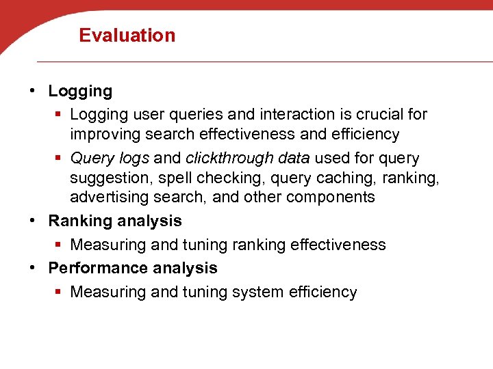 Evaluation • Logging § Logging user queries and interaction is crucial for improving search