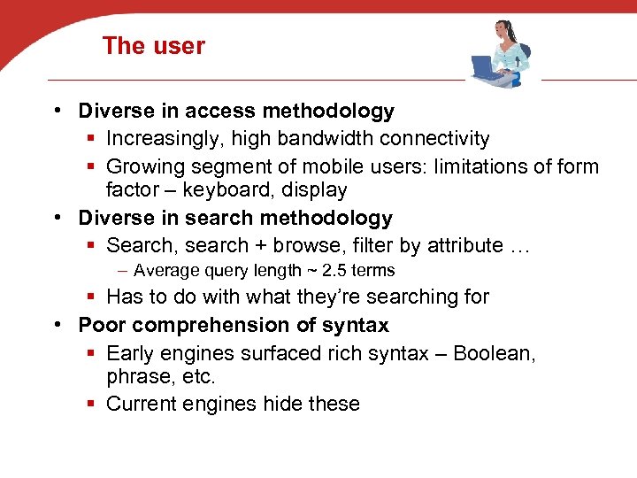 The user • Diverse in access methodology § Increasingly, high bandwidth connectivity § Growing