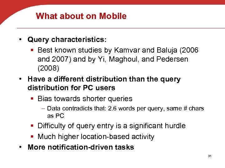 What about on Mobile • Query characteristics: § Best known studies by Kamvar and