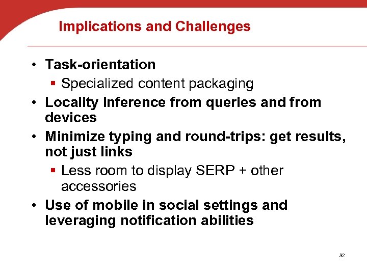 Implications and Challenges • Task-orientation § Specialized content packaging • Locality Inference from queries