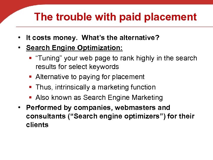 The trouble with paid placement • It costs money. What’s the alternative? • Search
