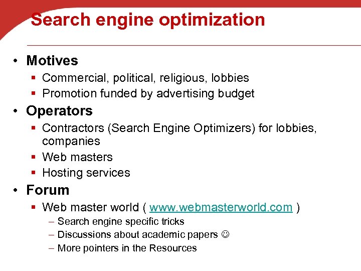 Search engine optimization • Motives § Commercial, political, religious, lobbies § Promotion funded by