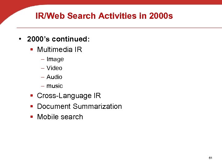 IR/Web Search Activities in 2000 s • 2000’s continued: § Multimedia IR – –