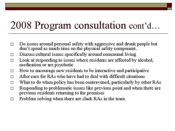 2008 Program consultation cont’d… o o o o Do issues around personal safety with