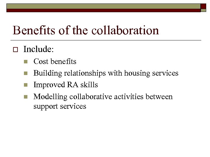 Benefits of the collaboration o Include: n n Cost benefits Building relationships with housing