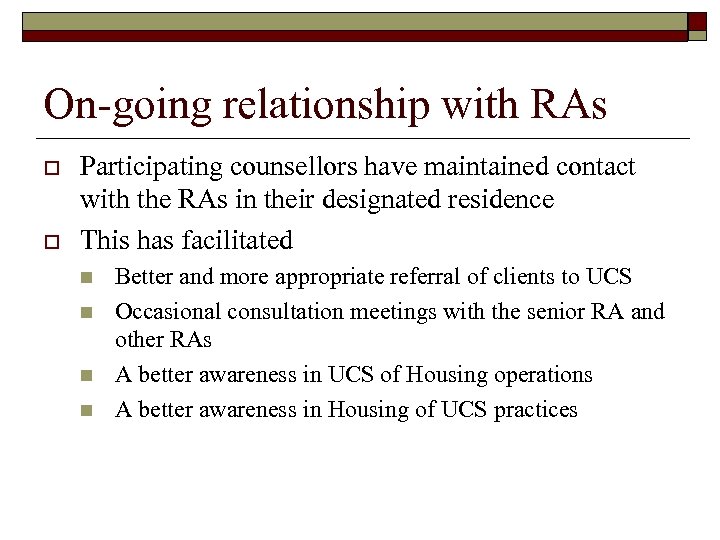 On-going relationship with RAs o o Participating counsellors have maintained contact with the RAs