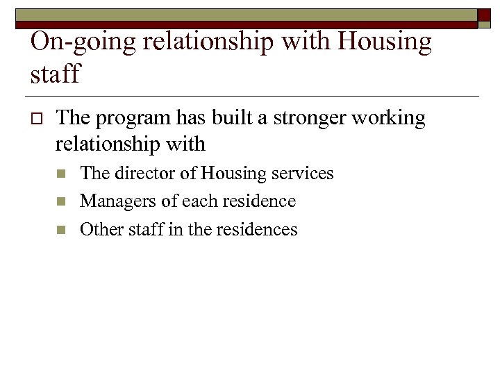 On-going relationship with Housing staff o The program has built a stronger working relationship