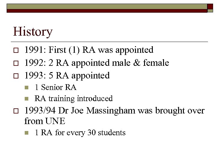 History o o o 1991: First (1) RA was appointed 1992: 2 RA appointed