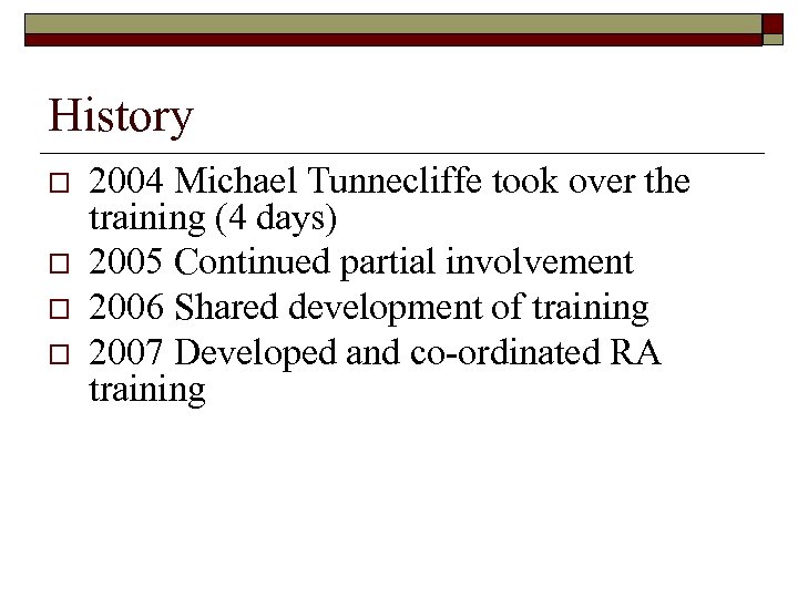 History o o 2004 Michael Tunnecliffe took over the training (4 days) 2005 Continued