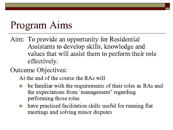 Program Aims Aim: To provide an opportunity for Residential Assistants to develop skills, knowledge