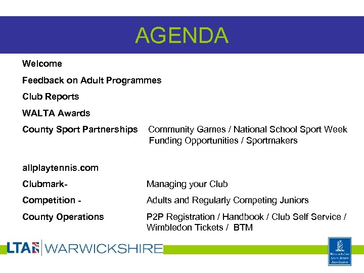 AGENDA Welcome Feedback on Adult Programmes Club Reports WALTA Awards County Sport Partnerships Community