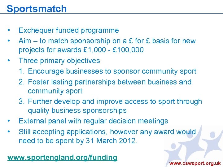 Sportsmatch • • • Exchequer funded programme Aim – to match sponsorship on a