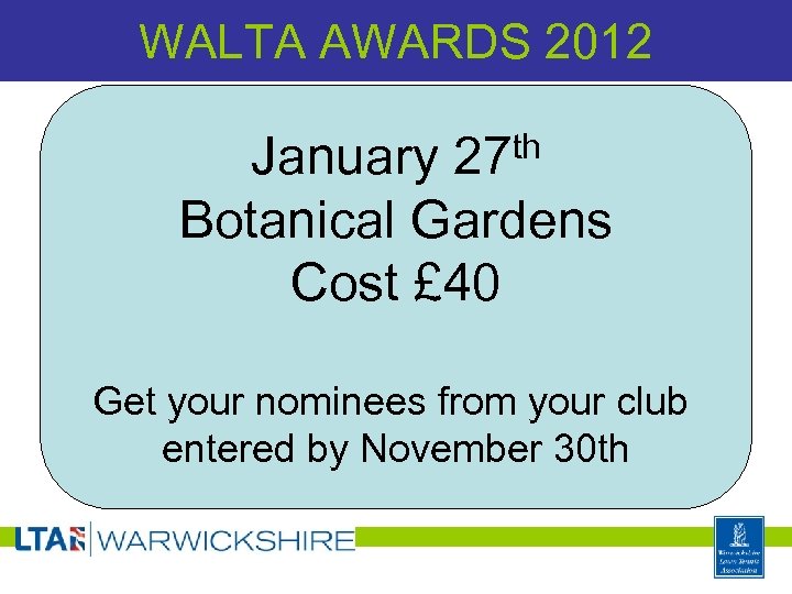 WALTA AWARDS 2012 th January 27 Botanical Gardens Cost £ 40 Get your nominees