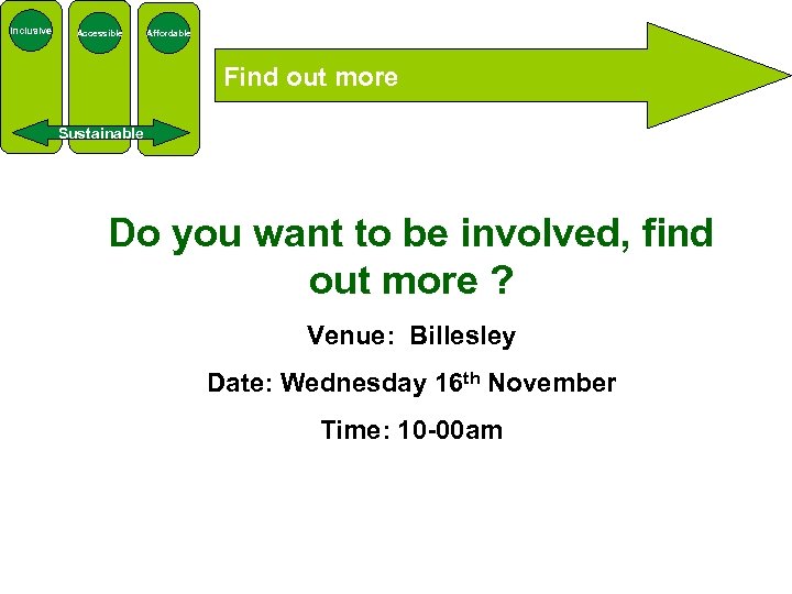 Inclusive Accessible Affordable Find out more Sustainable Do you want to be involved, find