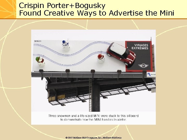 Crispin Porter+Bogusky Found Creative Ways to Advertise the Mini © 2007 Mc. Graw-Hill Companies,