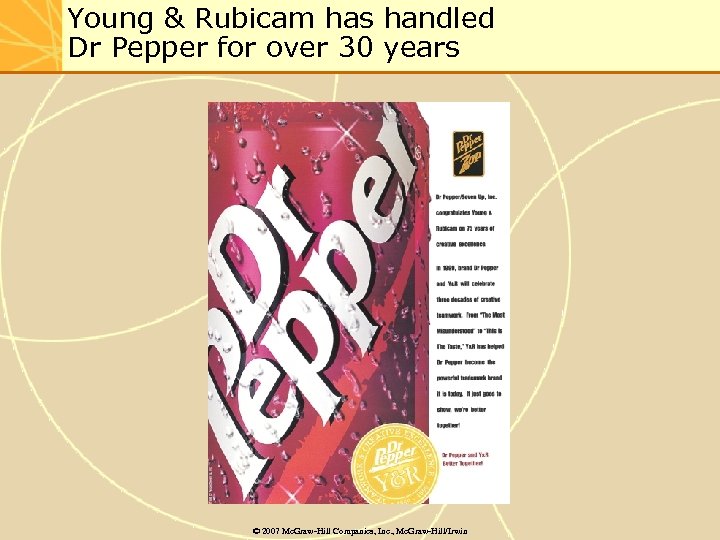 Young & Rubicam has handled Dr Pepper for over 30 years © 2007 Mc.