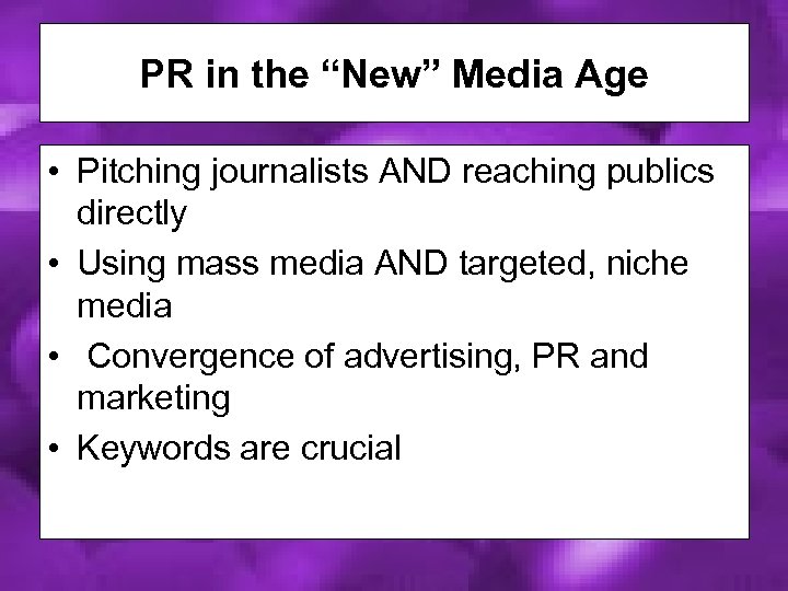 PR in the “New” Media Age • Pitching journalists AND reaching publics directly •