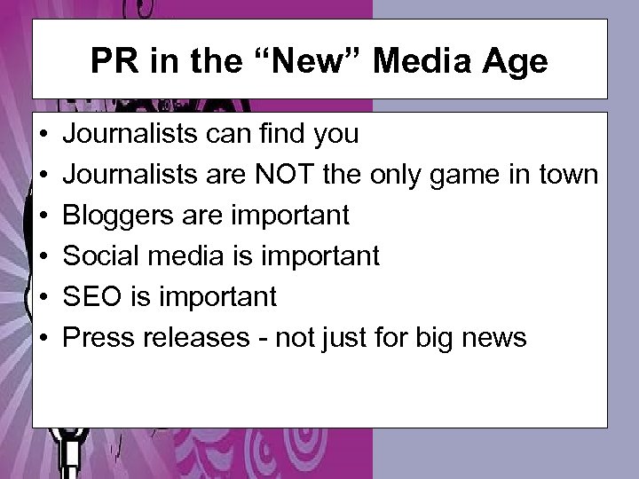 PR in the “New” Media Age • • • Journalists can find you Journalists