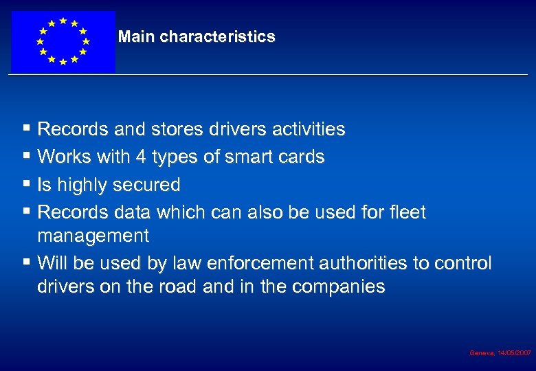 Main characteristics § Records and stores drivers activities § Works with 4 types of