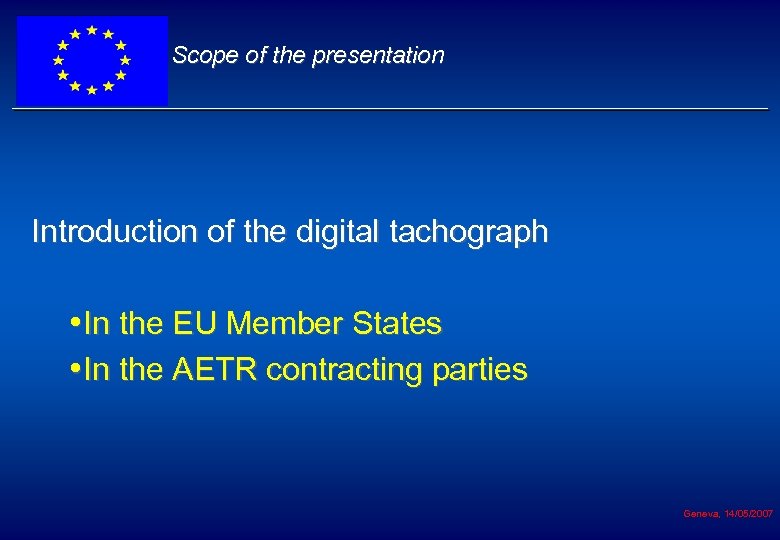 Scope of the presentation Introduction of the digital tachograph • In the EU Member