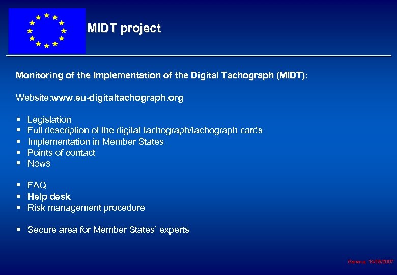 MIDT project Monitoring of the Implementation of the Digital Tachograph (MIDT): Website: www. eu-digitaltachograph.