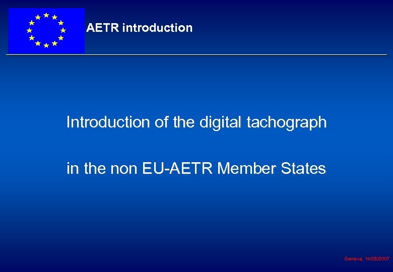 AETR introduction Introduction of the digital tachograph in the non EU-AETR Member States Geneva,