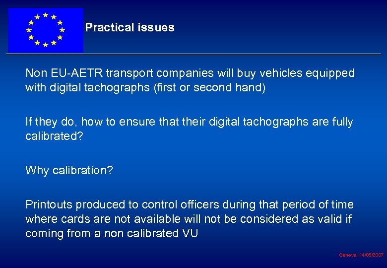 Practical issues Non EU-AETR transport companies will buy vehicles equipped with digital tachographs (first