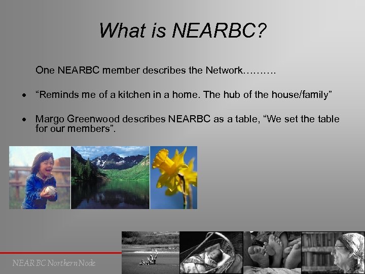 What is NEARBC? One NEARBC member describes the Network………. “Reminds me of a kitchen